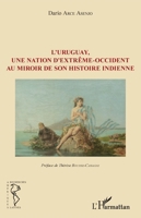 L'Uruguay, une nation d'extrême-occident au miroir de son histoire indienne (Recherches Amériques Latines) (French Edition) 2343129134 Book Cover