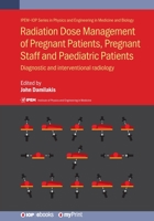 Radiation Dose Management of Pregnant Patients, Pregnant Staff and Paediatric Patients: Diagnostic and interventional radiology 075031785X Book Cover