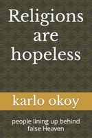 Religions are hopeless: people lining up behind false Heaven B098CXHQFD Book Cover