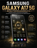 SAMSUNG GALAXY A17 5G BENUTZERHANDBUCH: Versteckte Funktionen, Kameratricks, Einrichtungstipps, Sicherheit Tricks und Leistungsoptimierung für den täglichen Gebrauch (German Edition) B0H4CHZMLY Book Cover