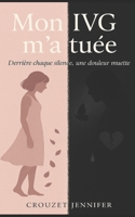 Mon IVG m'a tuée: Derrière chaque silence, une douleur muette. (French Edition) B0F7FS347Y Book Cover