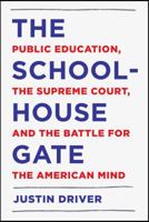 The Schoolhouse Gate: Public Education, the Supreme Court, and the Battle for the American Mind 1101871652 Book Cover