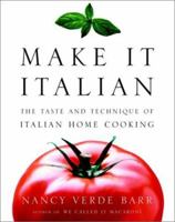 Make It Italian : The Taste and Technique of Italian Home Cooking 0375402268 Book Cover