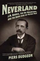 Neverland: J. M. Barrie, The Du Mauriers, and the Dark Side of Peter Pan 1605981915 Book Cover