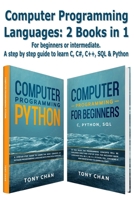 Computer programming languages: 2 books in 1: For beginners or intermediate. A step by step guide to learn C, C#, C++, SQL and Python B085DSC2TX Book Cover