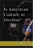 At Issue Series - Is American Culture in Decline? (hardcover edition) (At Issue Series) 0737727233 Book Cover