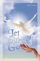Let Yourself Go and Be Free From Emotional and Abusive Relationships 1450201121 Book Cover