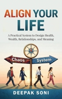 Align Your Life: A Practical System to Design Health, Wealth, Relationships, and Meaning B0GQV47ND8 Book Cover
