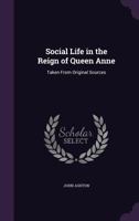 Social Life in the Reign of Queen Anne 1163106151 Book Cover