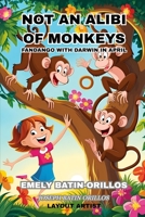 Not an Alibi of Monkeys: Fandango with Darwin in April B0F5VTBGBJ Book Cover