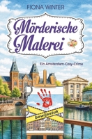 Mörderische Malerei - Der erste Fall für Sem & Saar: Cosy Crime mit Herzklopfen in Amsterdam (German Edition) B0GZ3WLG8P Book Cover
