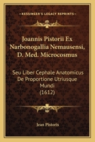 Joannis Pistorii Ex Narbonogallia Nemausensi, D. Med. Microcosmus: Seu Liber Cephale Anatomicus De Proportione Utriusque Mundi (1612) 1166924688 Book Cover