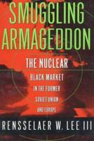 Smuggling Armageddon: The Nuclear Black Market in the Former Soviet Union and Europe 0312211562 Book Cover
