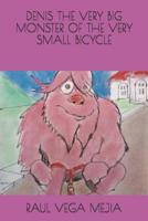 Denis the Very Big Monster of the Very Small Bicycle 1078226342 Book Cover