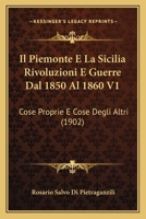 Il Piemonte E La Sicilia Rivoluzioni E Guerre Dal 1850 Al 1860 V1: Cose Proprie E Cose Degli Altri 1148982302 Book Cover
