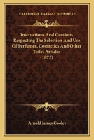 Instructions And Cautions Respecting The Selection And Use Of Perfumes, Cosmetics And Other Toilet Articles 1120300533 Book Cover