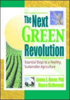 The Next Green Revolution: Essential Steps to a Healthy, Sustainable Agriculture 1560228865 Book Cover