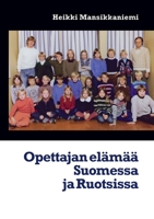 Opettajan elämää Suomessa ja Ruotsissa (Finnish Edition) 952801481X Book Cover