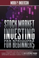 Stock Market Investing for Beginners: Stock Market Investing Strategies for Beginners: 2 Books a Complete Guide to Profit from Day and Options Trading ... Income for a Living 1802943757 Book Cover