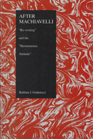 After Machiavelli : 'Re-Writing' and the 'Hermeneutic Attitude' (Purdue Studies in Romance Literatures, Vol 3) B0041UV91O Book Cover