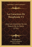 Les Caracteres De Theophraste V1: Avec Les Caracteres Ou Les Moeurs De Ce Siecle (1731) 1165551071 Book Cover