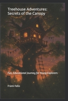 Treehouse Adventures: Secrets of the Canopy: Fun, Educational Journey for Young Explorers B0GP6PKP5Z Book Cover