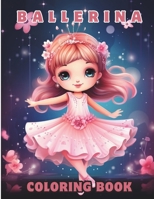 Ballerina coloring book: Ballet coloring book for girls ages 4-8, Cute Coloring Pages for Girls Aged 4-8 Who Love Dancing,Dancer Gifts For Kids Ages 4-8 B0CVXX57FN Book Cover