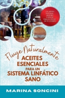 Fluye Naturalmente: Aceites Esenciales Para Un Sistema Linfático Sano: Apoyo Natural Frente a la Inflamación Crónica, el Linfedema y la Retención de Líquidos (Spanish Edition) B0FRLJ9HBP Book Cover
