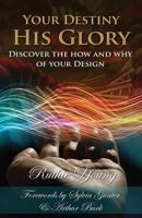 Your Destiny, His Glory!: The How and Why of Your Design 1499647115 Book Cover