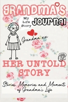 Grandma's Journal - Her Untold Story: Stories, Memories and Moments of Grandma's Life: A Guided Memory Journal 1922453846 Book Cover