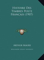 Histoire Des Timbres Poste Francais (1907) 1160116342 Book Cover