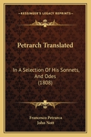 Petrarch Translated: In A Selection Of His Sonnets, And Odes 1120863074 Book Cover