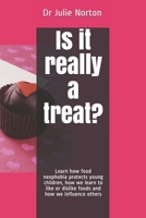 Is it really a treat?: Learn how food neophobia protects young children, how we learn to like or dislike foods and how we influence others B08H6NN8RC Book Cover