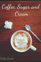 Coffee, Sugar and Cream 1728688205 Book Cover