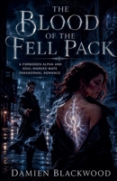 The Blood of the Fell Pack: A Forbidden Alpha and Soul-Marked Mate Paranormal Romance B0HC54WVZH Book Cover