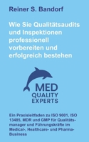 Wie Sie Qualitätsaudits und Inspektionen professionell vorbereiten und erfolgreich bestehen: Ein Praxisleitfaden zu ISO 9001, ISO 13485, MDR und GMP ... im Medical-, Healthcare- und Pharma-Business B0G4NCB1Z8 Book Cover