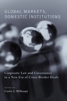 Global Markets, Domestic Institutions: Corporate Law and Governance in a New Era of Cross-Border Deals 0231127138 Book Cover