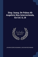 Disp. Inaug. De Palma Ab Angelicis Non Intervertenda, Ex Col. Ii, 18 137721950X Book Cover