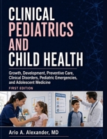 CLINICAL PEDIATRICS AND CHILD HEALTH: Growth, Development, Preventive Care, Clinical Disorders, Pediatric Emergencies, and Adolescent Medicine B0HDH7452S Book Cover