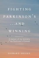 Fighting Parkinson's...and Winning: A memoir of my recovery from Parkinson's Disease 1979354022 Book Cover