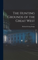 The Hunting Grounds of the Great West 1019153679 Book Cover