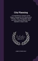 City Planning: A Comprehensive Analysis of the Subject Arranged for the Classification of Books 1017312184 Book Cover