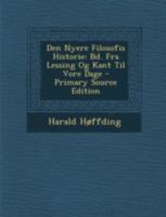 Den Nyere Filosofis Historie: Bd. Fra Lessing Og Kant Til Vore Dage 1021603686 Book Cover