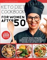 Keto Diet Cookbook for Women After 50: Over 200 Quick, Simple and Delicious Recipes For Women Undergoing Hormonal Changes And Struggling To Get Back Into Shape. Including A 28-Day Meal Plan. 1801139296 Book Cover