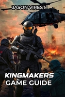 Kingmakers Game Guide: Strategies, Unit Mastery, and Co-Op Tactics to Dominate Medieval Battles with Modern Weapons B0FTWY56F9 Book Cover
