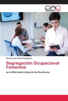 Segregación Ocupacional Femenina: en el Mercado Laboral de Honduras 6202257407 Book Cover