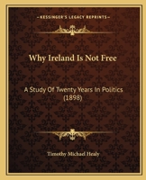 Why Ireland Is Not Free: A Study Of Twenty Years In Politics 1104529815 Book Cover