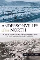 Andersonvilles Of The North: The Myths and Realities of Northern Treatment of Civil War Confederate Prisoners 1574413112 Book Cover