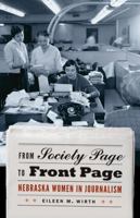 From Society Page to Front Page: Nebraska Women in Journalism 0803232934 Book Cover