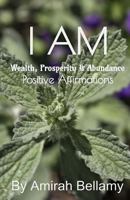 I AM Wealth, Prosperity & Abundance Positive Affirmations 1548510203 Book Cover